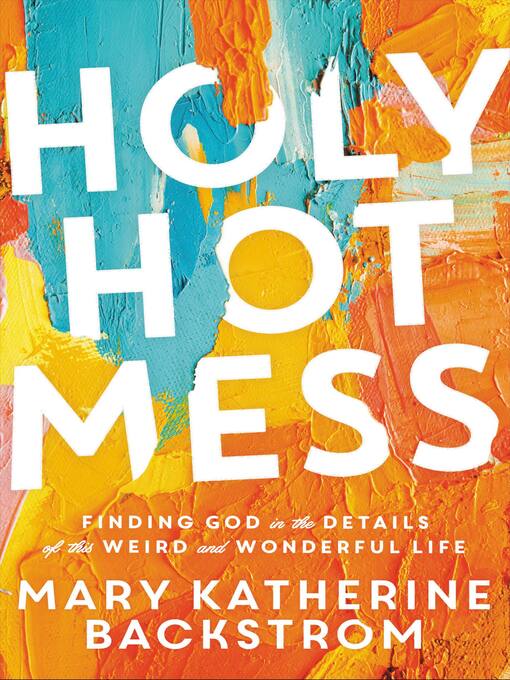 Title details for Holy Hot Mess by Mary Katherine Backstrom - Available